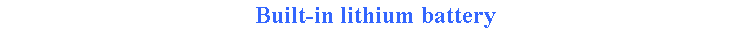 Text Box: Built-in lithium battery